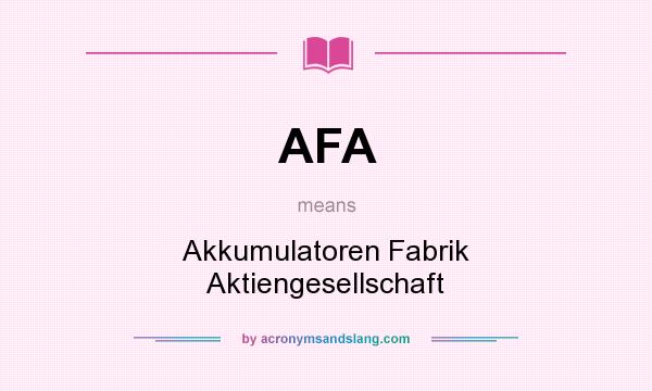 What does AFA mean? It stands for Akkumulatoren Fabrik Aktiengesellschaft