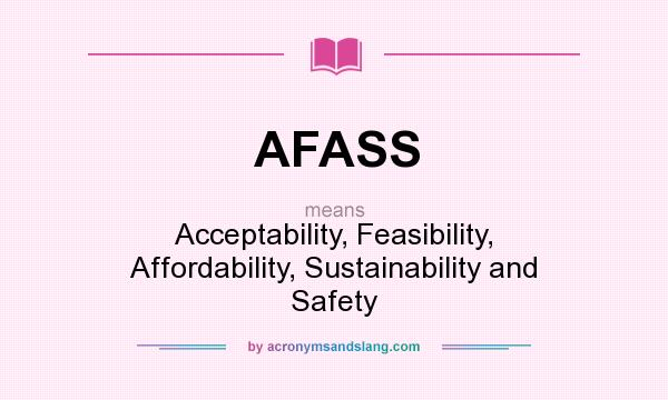 What does AFASS mean? It stands for Acceptability, Feasibility, Affordability, Sustainability and Safety