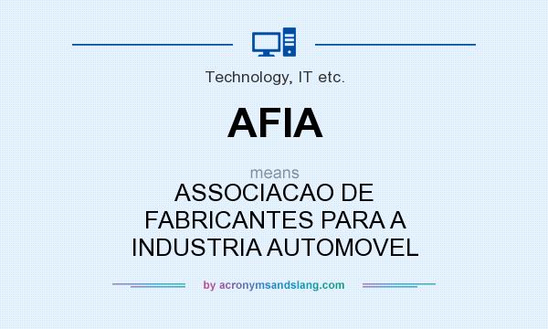 What does AFIA mean? It stands for ASSOCIACAO DE FABRICANTES PARA A INDUSTRIA AUTOMOVEL