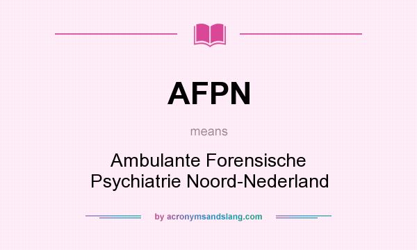 What does AFPN mean? It stands for Ambulante Forensische Psychiatrie Noord-Nederland