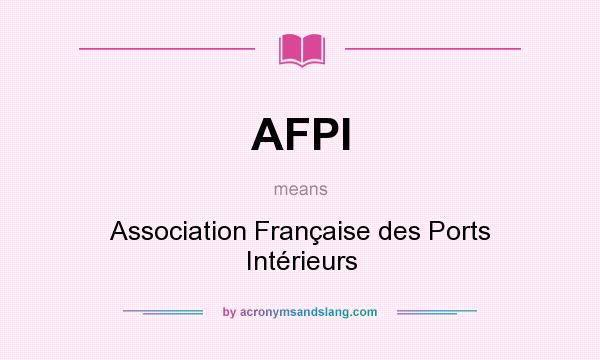 What does AFPI mean? It stands for Association Française des Ports Intérieurs
