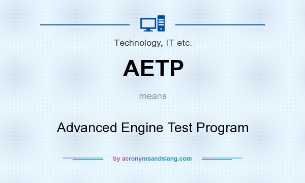 What does AETP mean? It stands for Advanced Engine Test Program