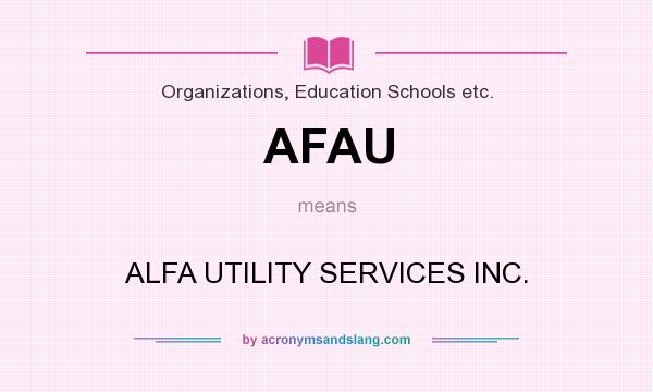 What does AFAU mean? It stands for ALFA UTILITY SERVICES INC.
