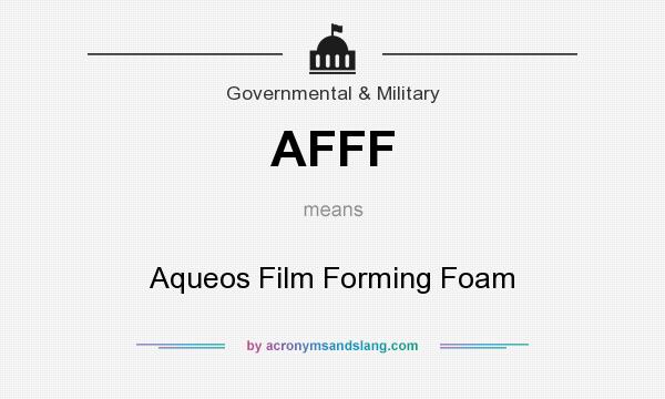 What does AFFF mean? It stands for Aqueos Film Forming Foam
