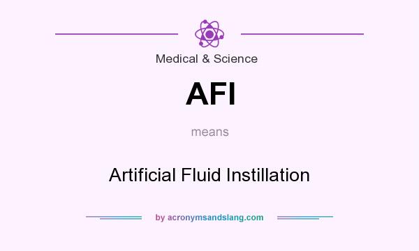 What does AFI mean? It stands for Artificial Fluid Instillation