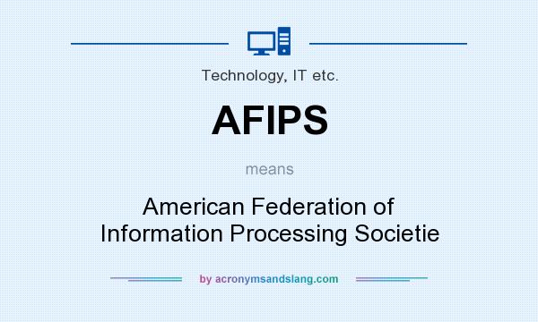 What does AFIPS mean? It stands for American Federation of Information Processing Societie