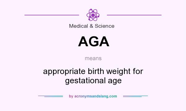What does AGA mean? It stands for appropriate birth weight for gestational age