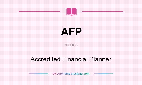 What does AFP mean? It stands for Accredited Financial Planner