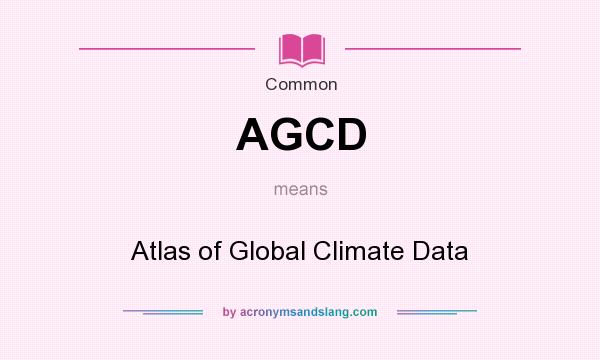 What does AGCD mean? It stands for Atlas of Global Climate Data