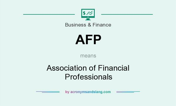 What does AFP mean? It stands for Association of Financial Professionals