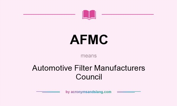 What does AFMC mean? It stands for Automotive Filter Manufacturers Council