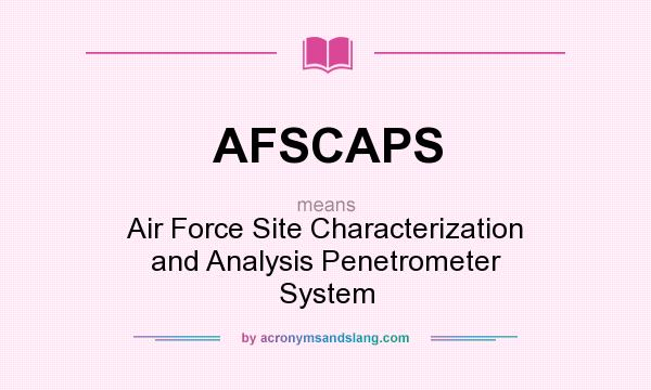 What does AFSCAPS mean? It stands for Air Force Site Characterization and Analysis Penetrometer System