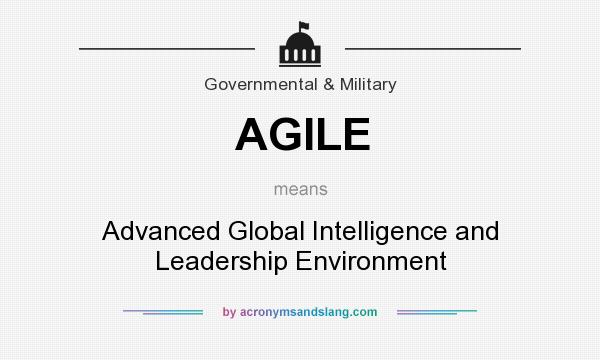 What does AGILE mean? It stands for Advanced Global Intelligence and Leadership Environment
