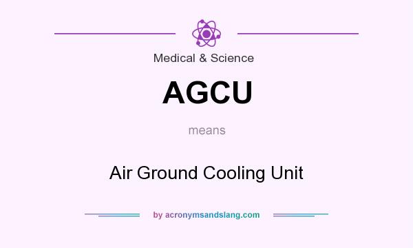 What does AGCU mean? It stands for Air Ground Cooling Unit
