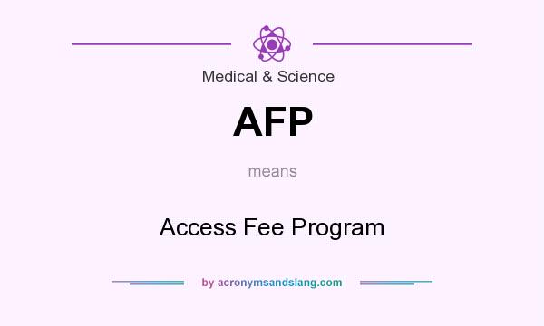 What does AFP mean? It stands for Access Fee Program