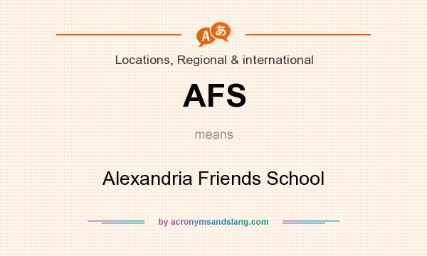 What does AFS mean? It stands for Alexandria Friends School