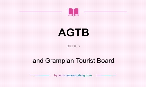 What does AGTB mean? It stands for and Grampian Tourist Board