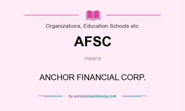 What does AFSC mean? It stands for ANCHOR FINANCIAL CORP.