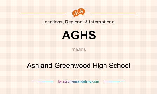 What does AGHS mean? It stands for Ashland-Greenwood High School