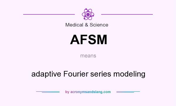 What does AFSM mean? It stands for adaptive Fourier series modeling