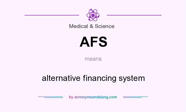 What does AFS mean? It stands for alternative financing system