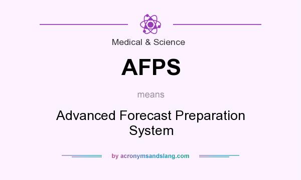 What does AFPS mean? It stands for Advanced Forecast Preparation System