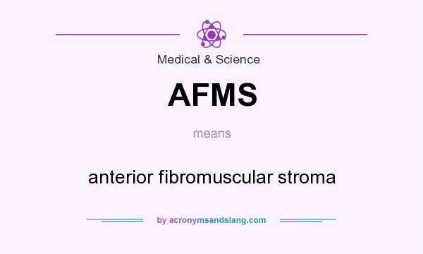 What does AFMS mean? It stands for anterior fibromuscular stroma