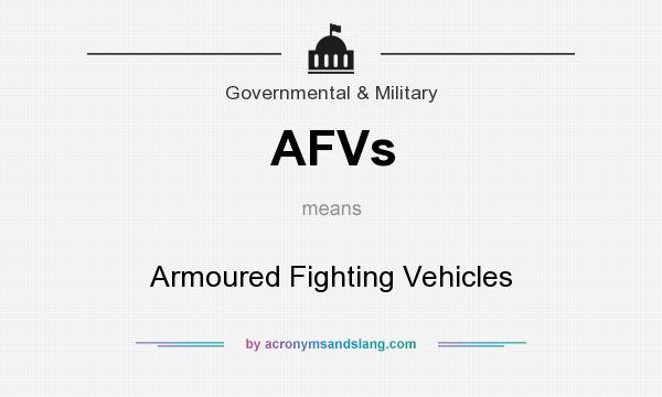 What does AFVs mean? It stands for Armoured Fighting Vehicles