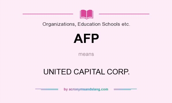 What does AFP mean? It stands for UNITED CAPITAL CORP.