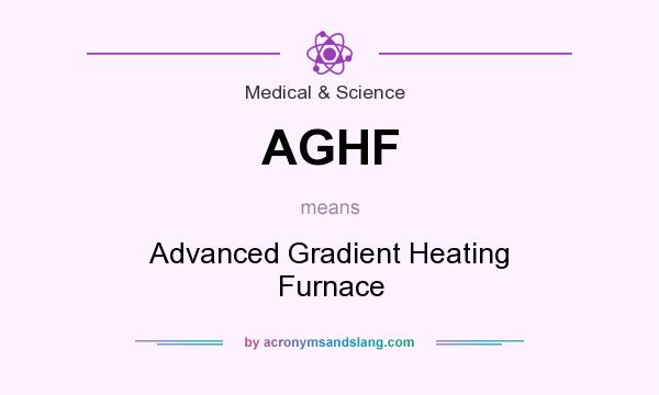 What does AGHF mean? It stands for Advanced Gradient Heating Furnace