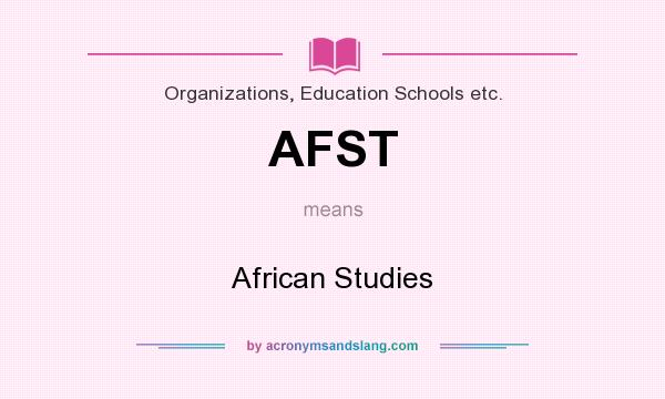 What does AFST mean? It stands for African Studies
