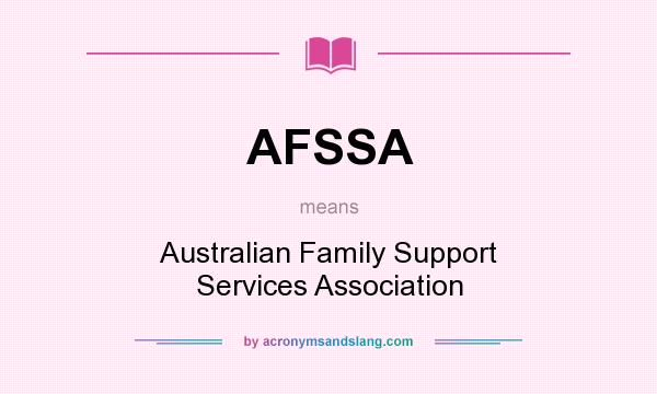 What does AFSSA mean? It stands for Australian Family Support Services Association