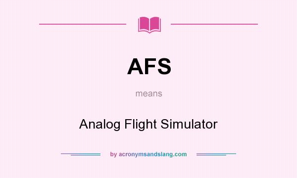 What does AFS mean? It stands for Analog Flight Simulator