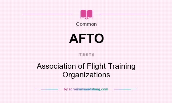 What does AFTO mean? It stands for Association of Flight Training Organizations