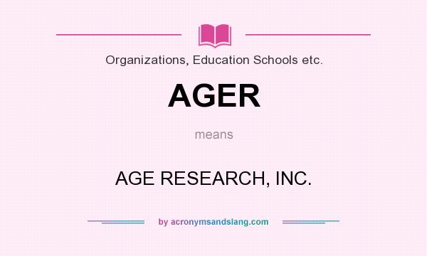 What does AGER mean? It stands for AGE RESEARCH, INC.