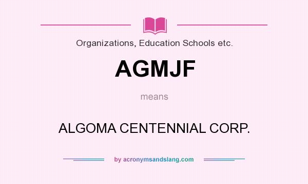 What does AGMJF mean? It stands for ALGOMA CENTENNIAL CORP.