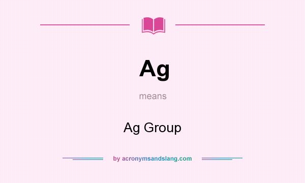What does Ag mean? It stands for Ag Group