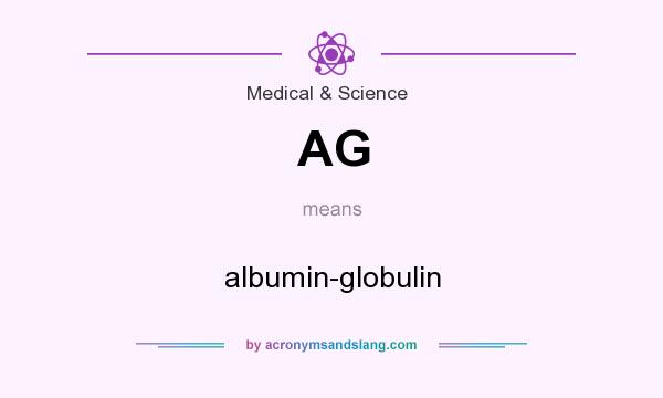 What does AG mean? It stands for albumin-globulin