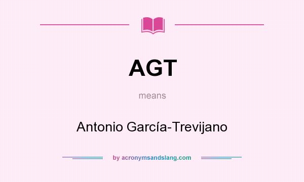 What does AGT mean? It stands for Antonio García-Trevijano
