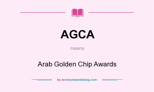 What does AGCA mean? It stands for Arab Golden Chip Awards