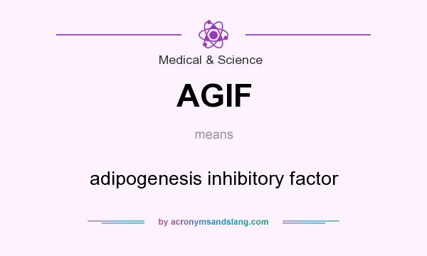 What does AGIF mean? It stands for adipogenesis inhibitory factor