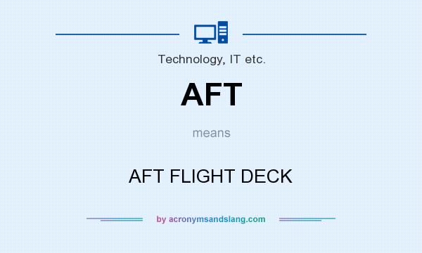 What does AFT mean? It stands for AFT FLIGHT DECK