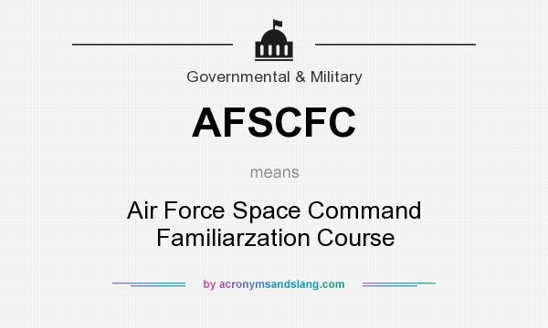 What does AFSCFC mean? It stands for Air Force Space Command Familiarzation Course