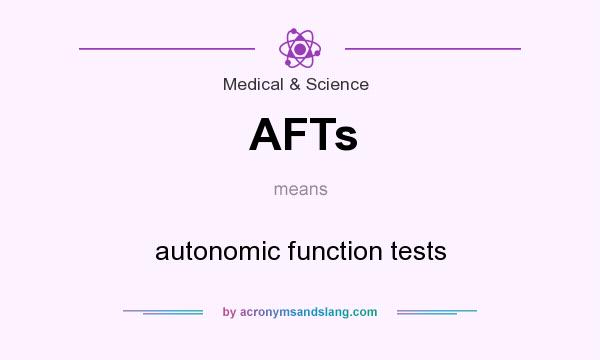 What does AFTs mean? It stands for autonomic function tests