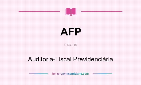 What does AFP mean? It stands for Auditoria-Fiscal Previdenciária
