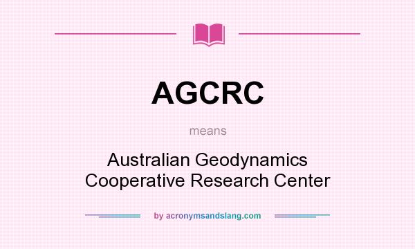 What does AGCRC mean? It stands for Australian Geodynamics Cooperative Research Center