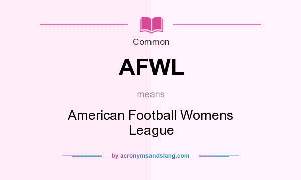 What does AFWL mean? It stands for American Football Womens League