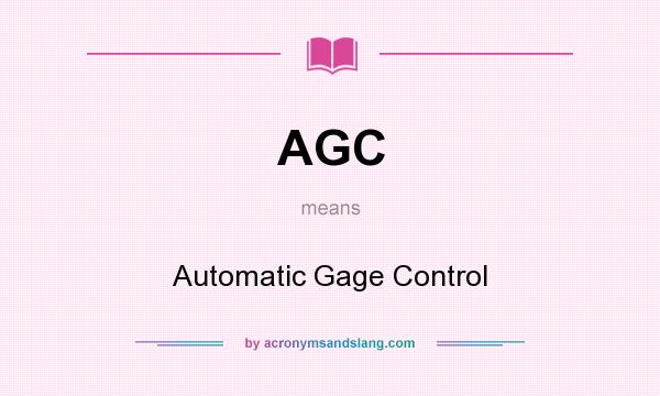 What does AGC mean? It stands for Automatic Gage Control
