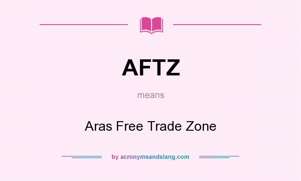 What does AFTZ mean? It stands for Aras Free Trade Zone