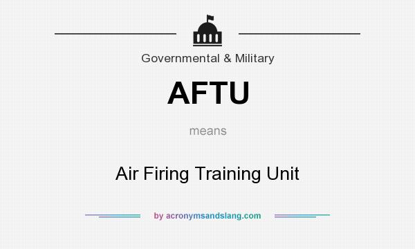 What does AFTU mean? It stands for Air Firing Training Unit